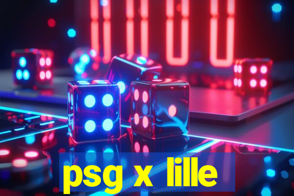 psg x lille