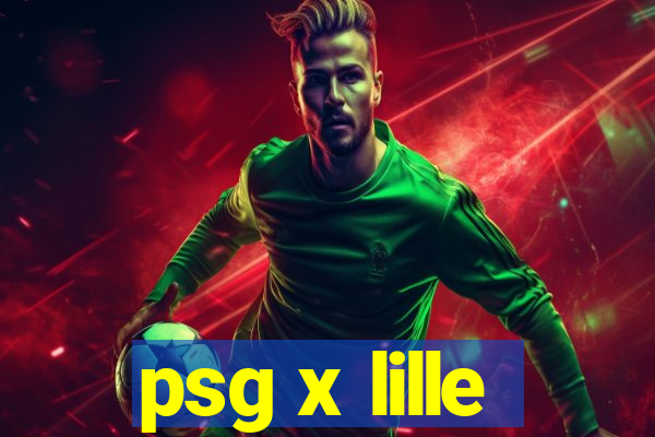 psg x lille