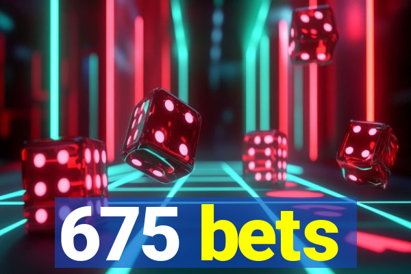 675 bets