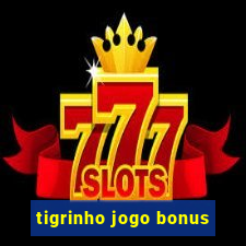 tigrinho jogo bonus