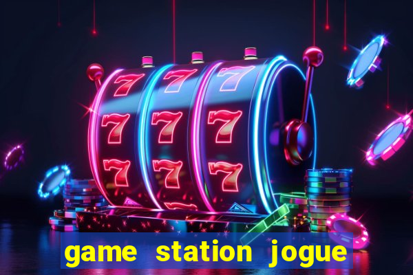 game station jogue e ganhe dinheiro