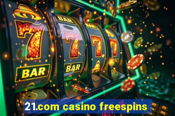 21.com casino freespins