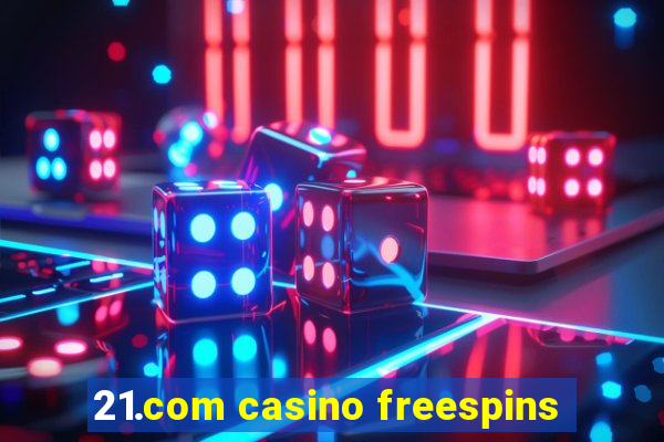 21.com casino freespins