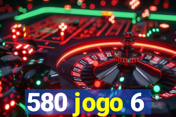 580 jogo 6