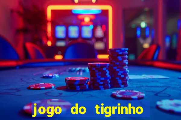 jogo do tigrinho bonus gratis