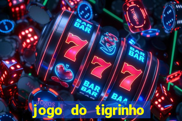 jogo do tigrinho bonus gratis