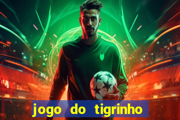 jogo do tigrinho bonus gratis