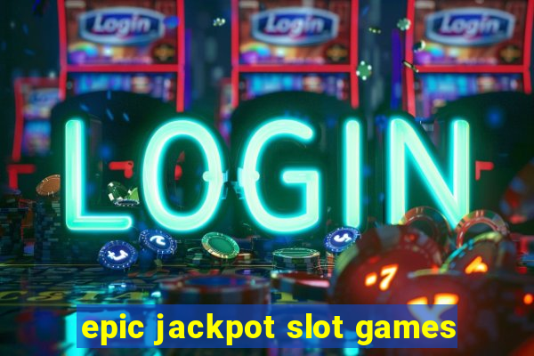 epic jackpot slot games