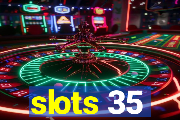 slots 35