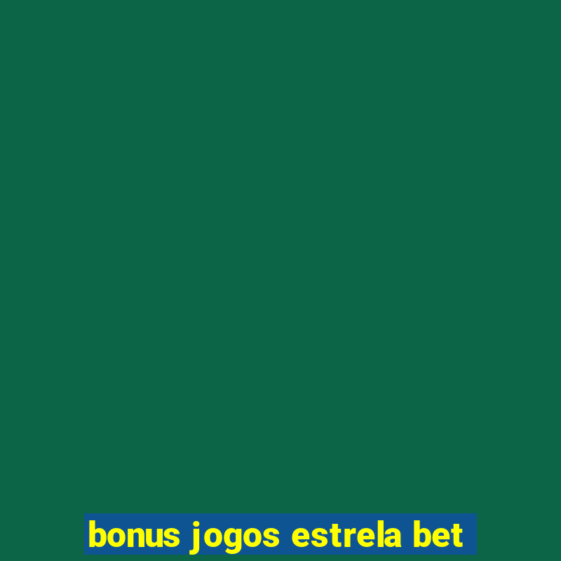 bonus jogos estrela bet