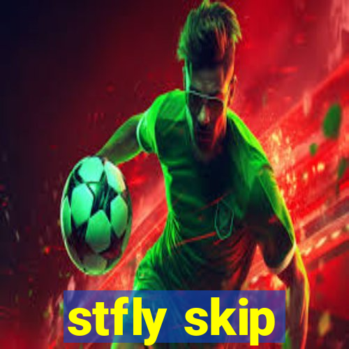 stfly skip