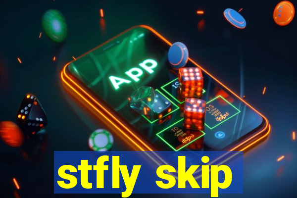 stfly skip