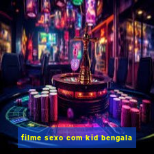 filme sexo com kid bengala