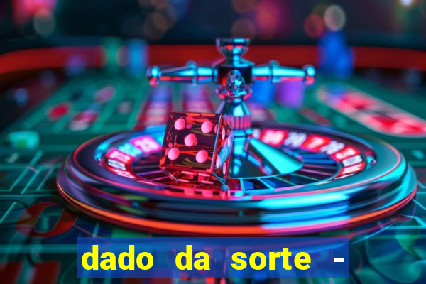 dado da sorte - lucky dice