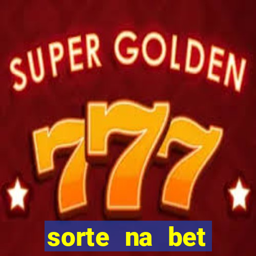 sorte na bet reclame aqui