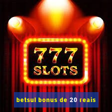 betsul bonus de 20 reais