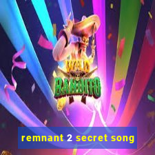 remnant 2 secret song