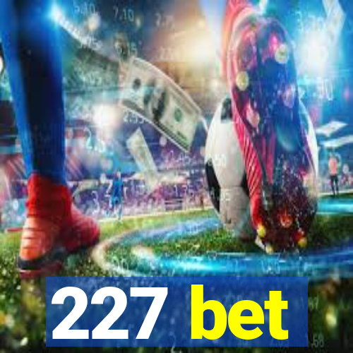 227 bet