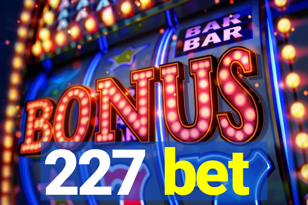 227 bet