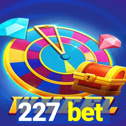 227 bet