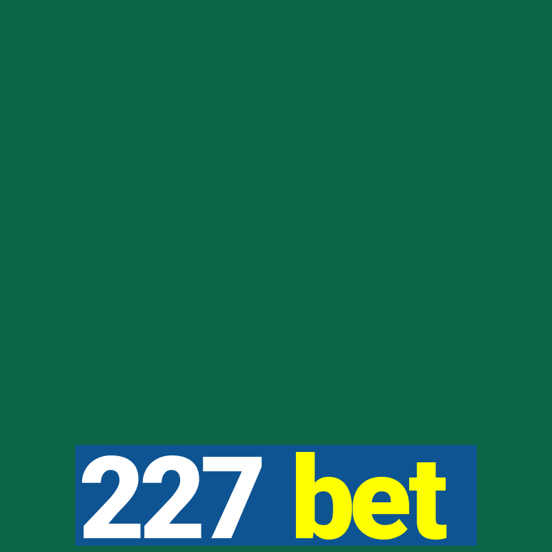 227 bet