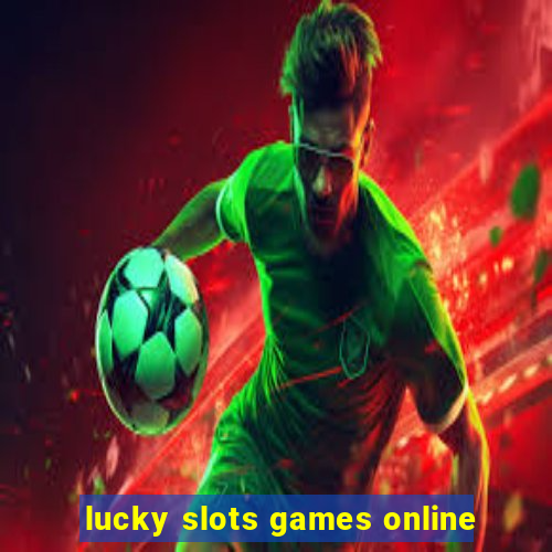 lucky slots games online