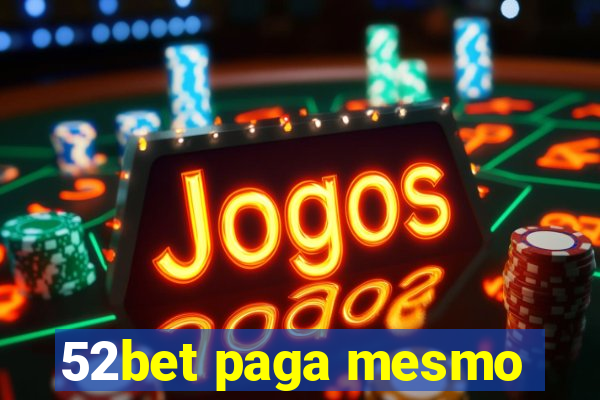 52bet paga mesmo