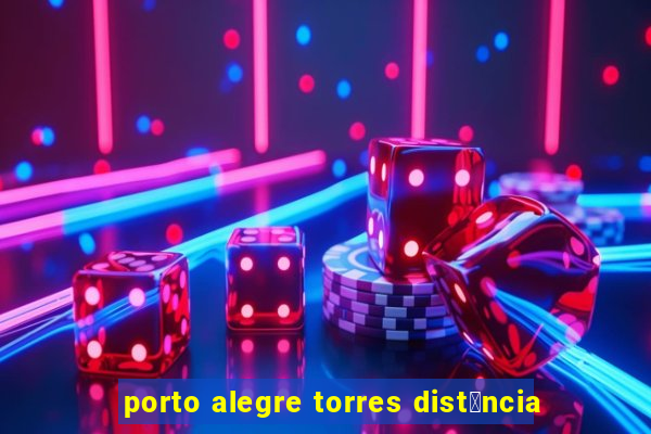 porto alegre torres dist芒ncia