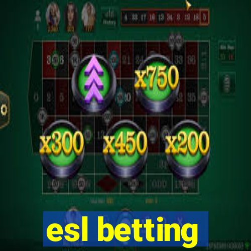 esl betting