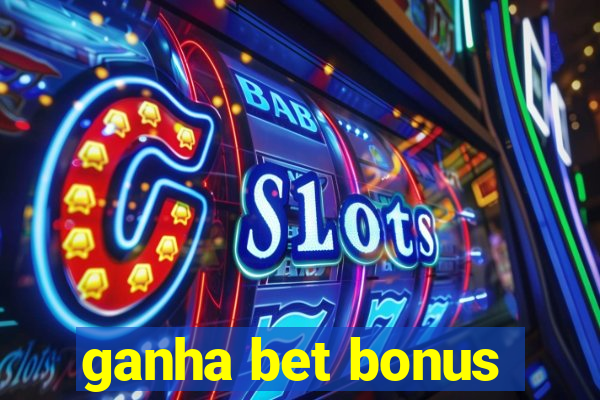 ganha bet bonus