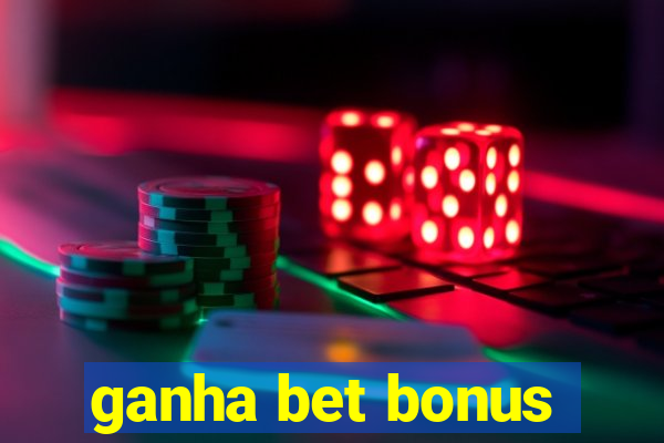 ganha bet bonus