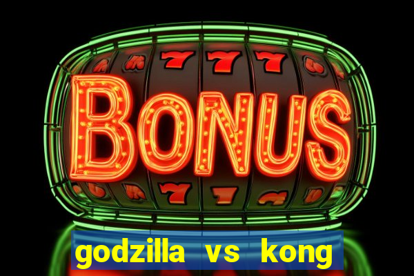 godzilla vs kong filme completo dublado