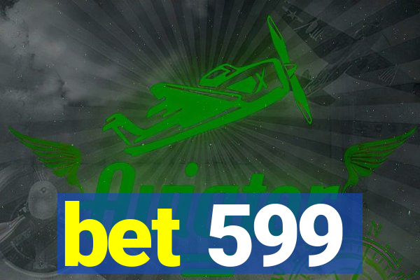 bet 599