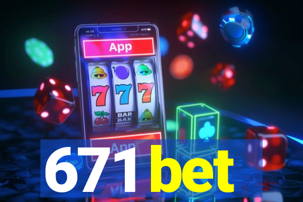 671 bet