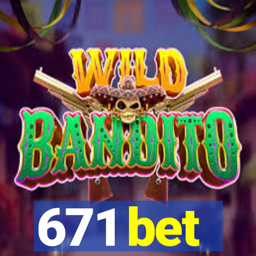 671 bet