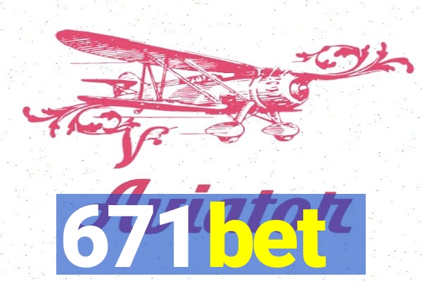 671 bet