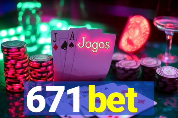 671 bet