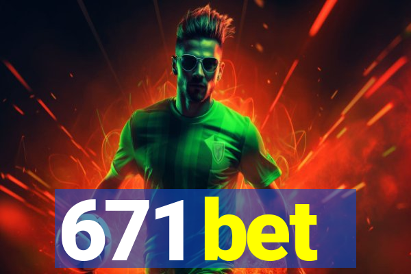 671 bet