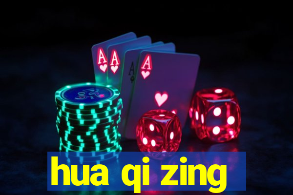 hua qi zing