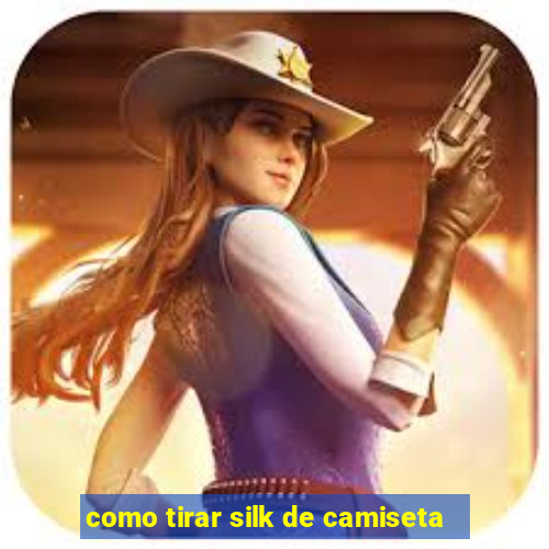 como tirar silk de camiseta