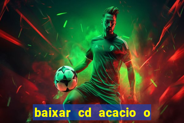 baixar cd acacio o ferinha da bahia vol 1