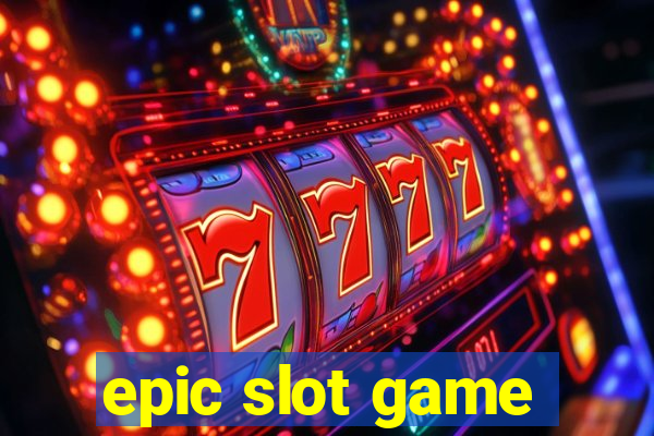 epic slot game