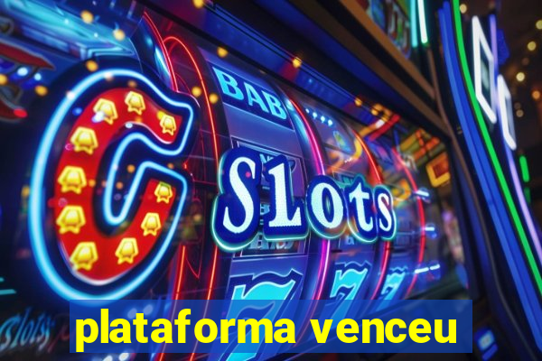 plataforma venceu