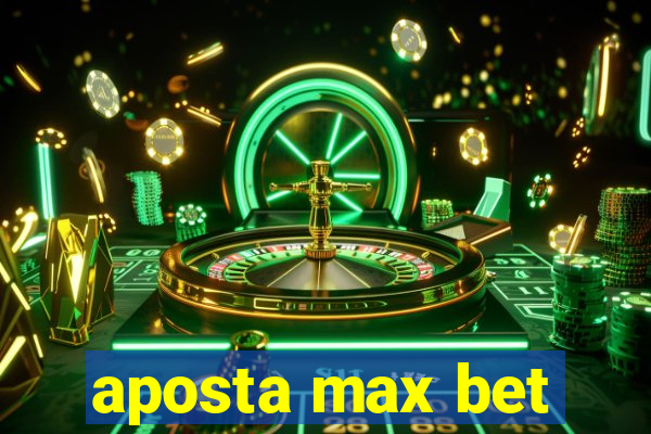 aposta max bet