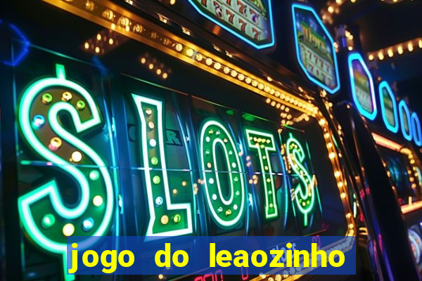 jogo do leaozinho que ganha dinheiro