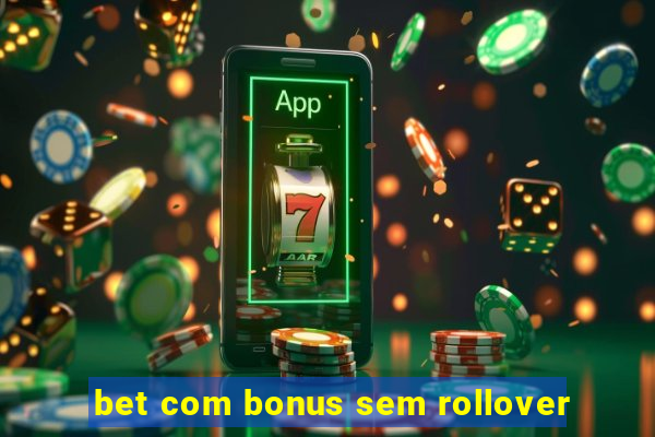 bet com bonus sem rollover