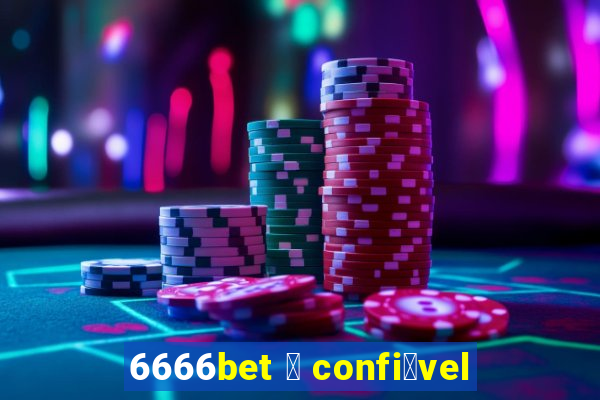 6666bet 茅 confi谩vel