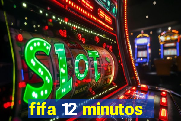 fifa 12 minutos