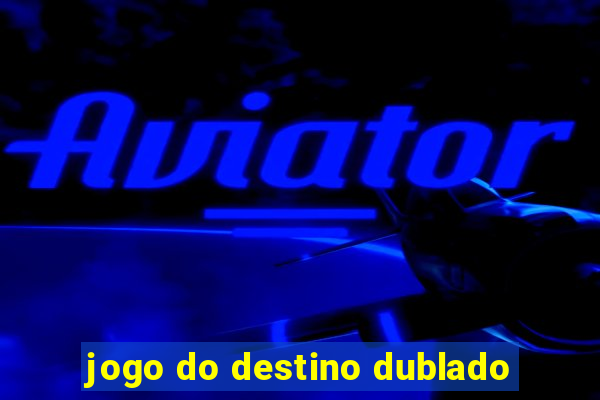 jogo do destino dublado