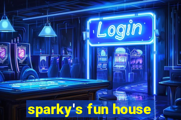 sparky's fun house